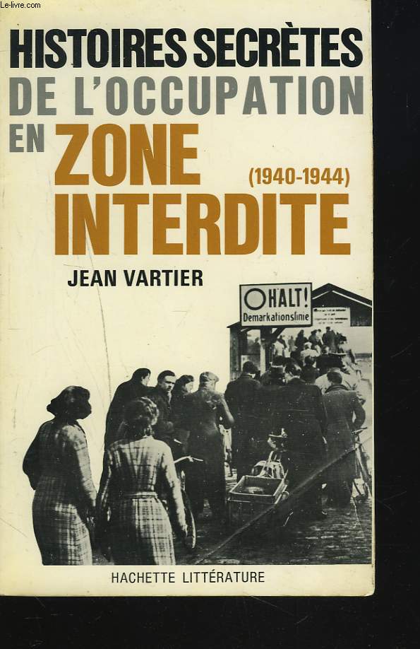 HISTOIRES SECRETES DE L'OCCUPATION EN ZONE INTERDITE (1940-1944).