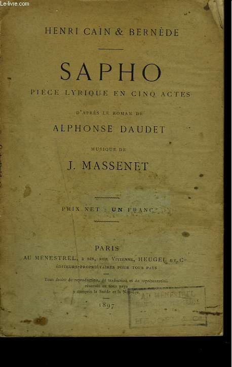 SAPHO. PIECE LYRIQUE EN 5 ACTES D'APRES LE ROMAN DE ALPHONSE DAUDET. MUSIQUE DE J. MASSENET.