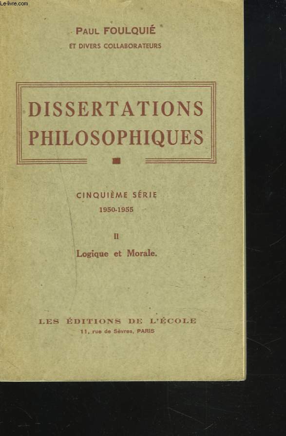 DISSERTATIONS PHILOSOPHIQUES. II. LOGIQUE ET MORALE. 5e SERIE. 1950-1955.