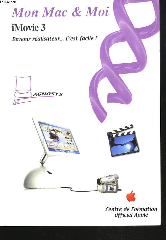 MON MAC & MOI. iMovie 3. DEVENIR REALISATEUR, C'EST FACILE.