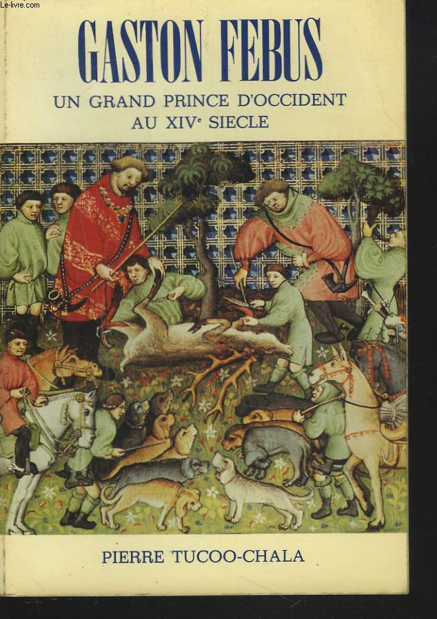 GASTON FEBUS. Un grand prince d'occident au XIVe sicle.