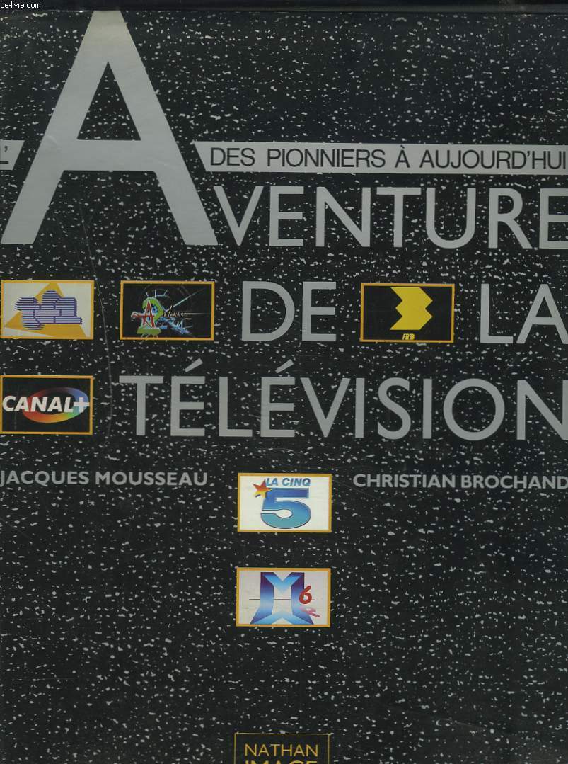 L'AVENTURE DE LA TELEVISION, DES PIONNIERS A AUJOURD'HUI.