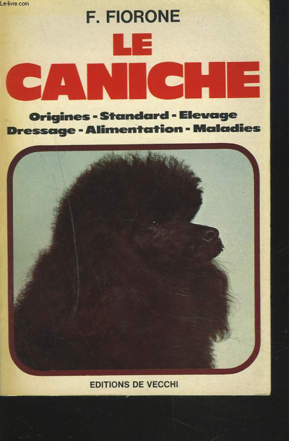 LE CANICHE. Origines, standard, levage, dressage, alimentation, maladies.