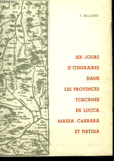 SIX JOURS D'ITINERAIRES DANS LES PROVINCES TOSCANES DE LUCCA, MASSA-CARRARA ET PISTOIA.