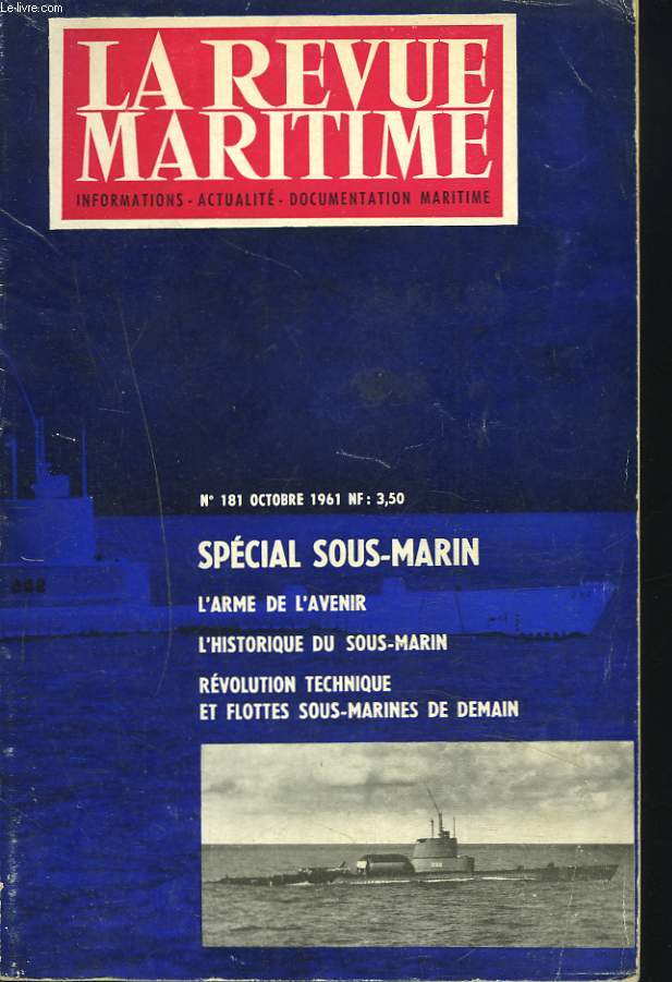 LA REVUE MARITIME, INFORMATIONS, ACTUALITE, DOCUMENTATION MARITIME N181, OCTOBRE 1961. SPECIAL SOUS-MARIN / L'ARME DE L'AVENIR / L'HISTORIQUE DU SOUS-MARIN / REVOLUTION TECHNIQUE ET FLOTTES SOUS-MARINES DE DEMAIN.