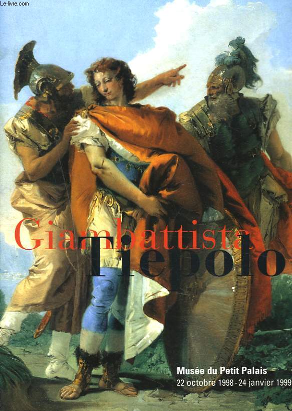 GAIMBVATTISTA TIEPOLO. MUSEE DU PETIT PALAIS 22 OCTOBRE 1998 - 24 JANVIER 1999.