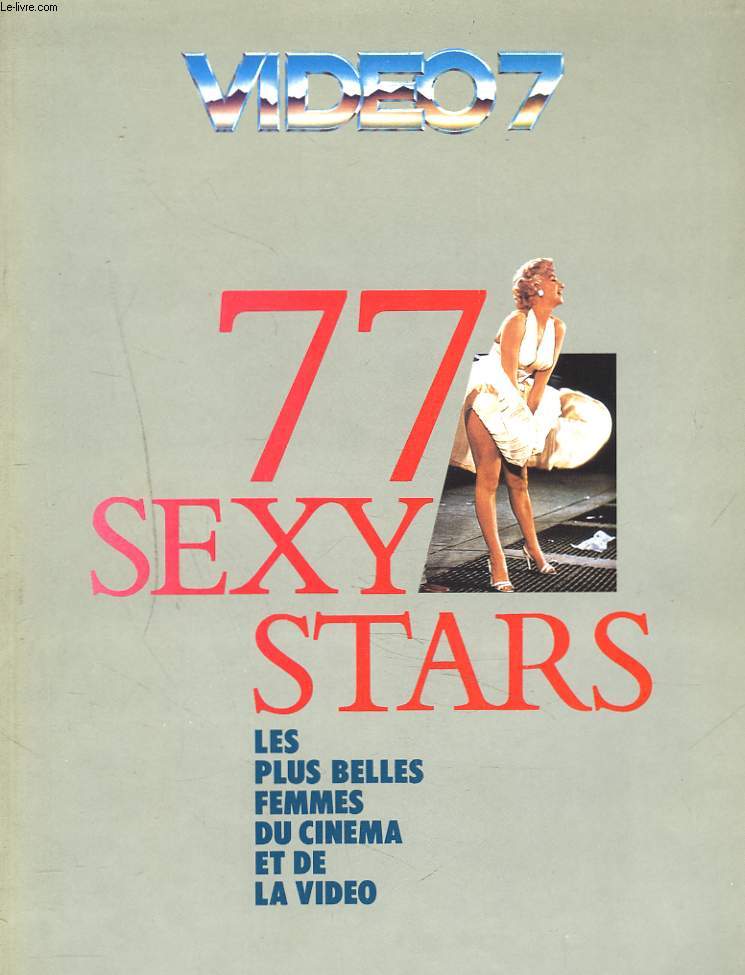 77 SEXY STARS. LES PLUS BELLES FEMMES DU CINEMA ET DE LA VIDEO.