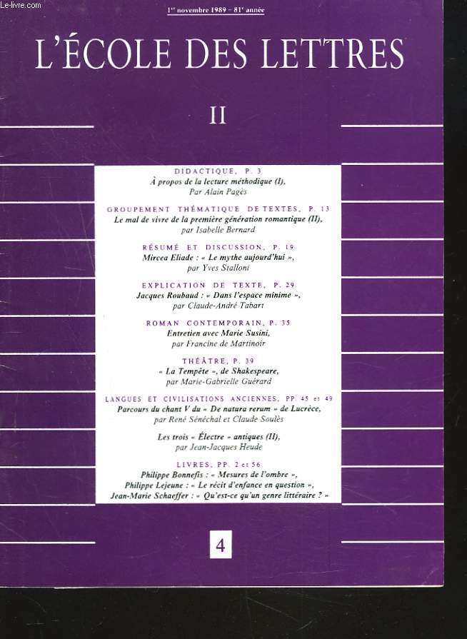 L'ECOLE DES LETTRES, SECOND CYCLE, N4, 1er NOV. 1989. A PROPOS DE LA LECTURE METHODIQUE par ALAIN PAGES / LE MAL DE VIVRE DE LA PREMIERE GENERATION ROMANTIQUE (II) / MIRCEA ELIADE 