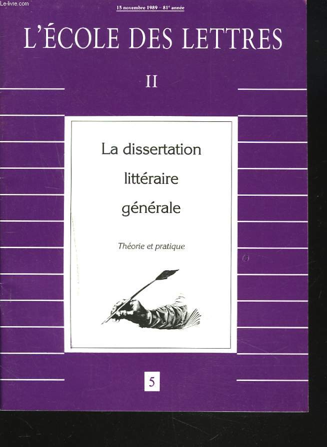 L'ECOLE DES LETTRES, SECOND CYCLE, N5, 15 NOV. 1989. LA DISSERTATION LITTERAIRE GENERALE. THEORIE ET PRATIQUE.