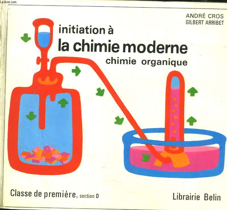 INITIATION A LA CHIMIE MODERNE. CHIMIE ORGANIQUE. CLASSE DE PREMIERE, SECTION D.