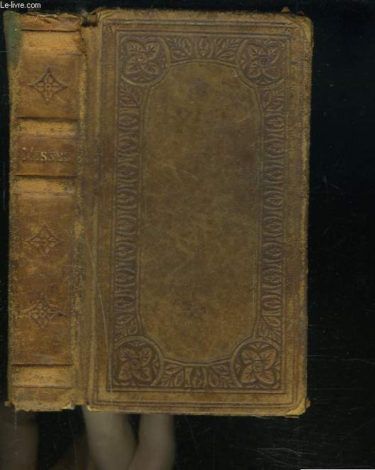 MISSEL DE LA SAINTE ECRITURE CONTENANT LES PRIERES LES PLUS USUELLES LE PROPRE DU TEMPS ET DES SAINTS, LA MESSE DE MARIAGE, D'ENTERREMENT...