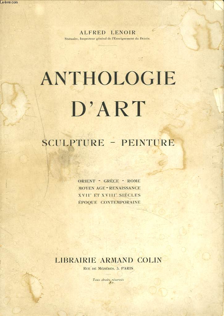 ANTHOLOGIE D'ART. SCULPTURE-PEINTURE. Orient - Grce - Rome - Moyen Orient - Renaissance - Epoque Contemporaine.