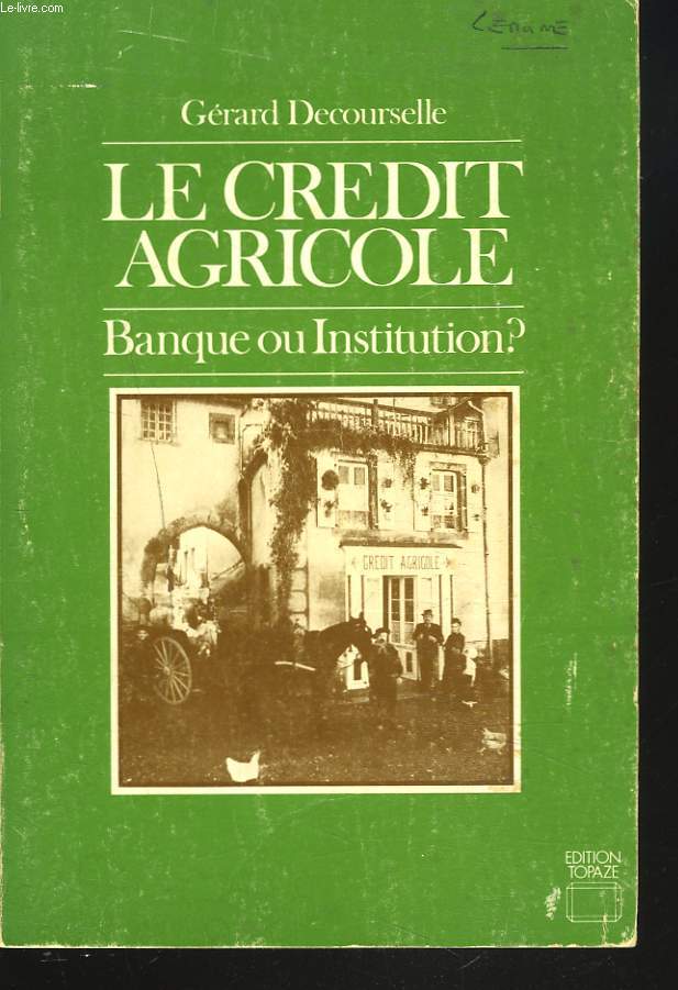 LE CREDIT AGRICOLE. BANQUE OU INSTITUTION ?