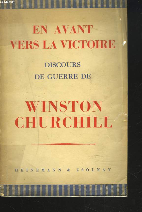 DISCOURS DE GUERRE DE WINSTON S. CHURCHILL. EN AVANT VERS LA VICTOIRE.