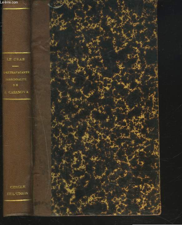 L'EXTRAVAGENTE PERSONALITE DE JACQUES CASANOVA. CHEVALIER D'INDUSTRIE 1725-1798.