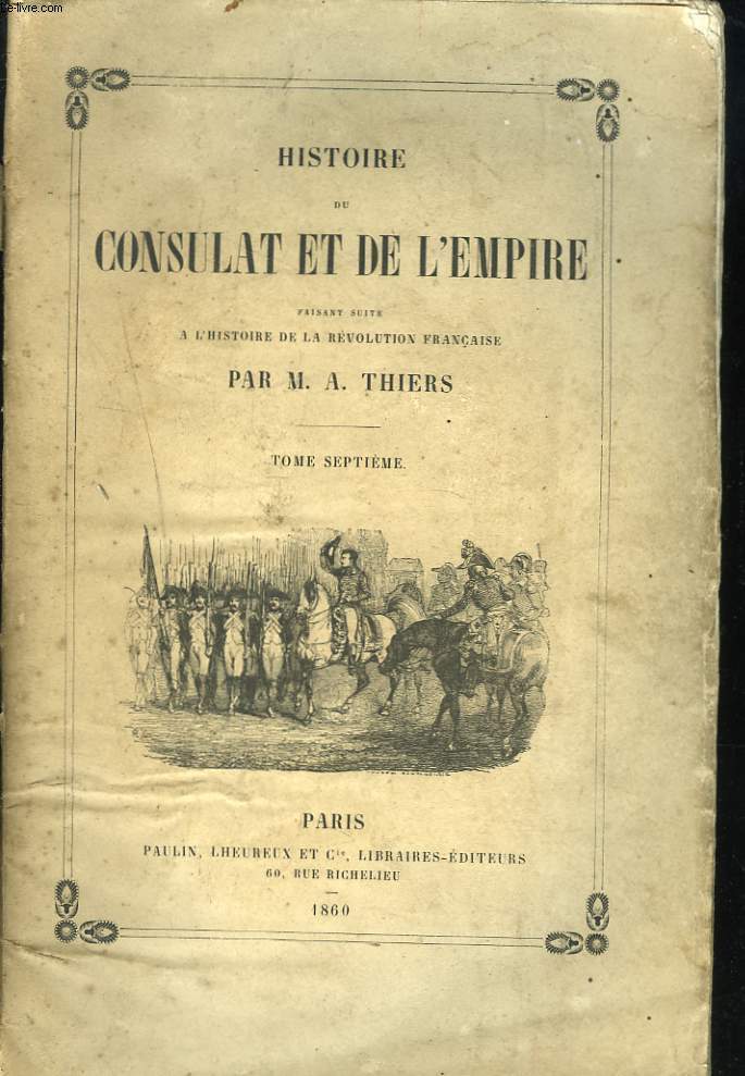 HISTOIRE DU CONSULAT ET DE L'EMPIRE FAISANT SUITE A L'HISTOIRE DE LA REVOLUTION FRANCAISE. TOME SEPTIEME.