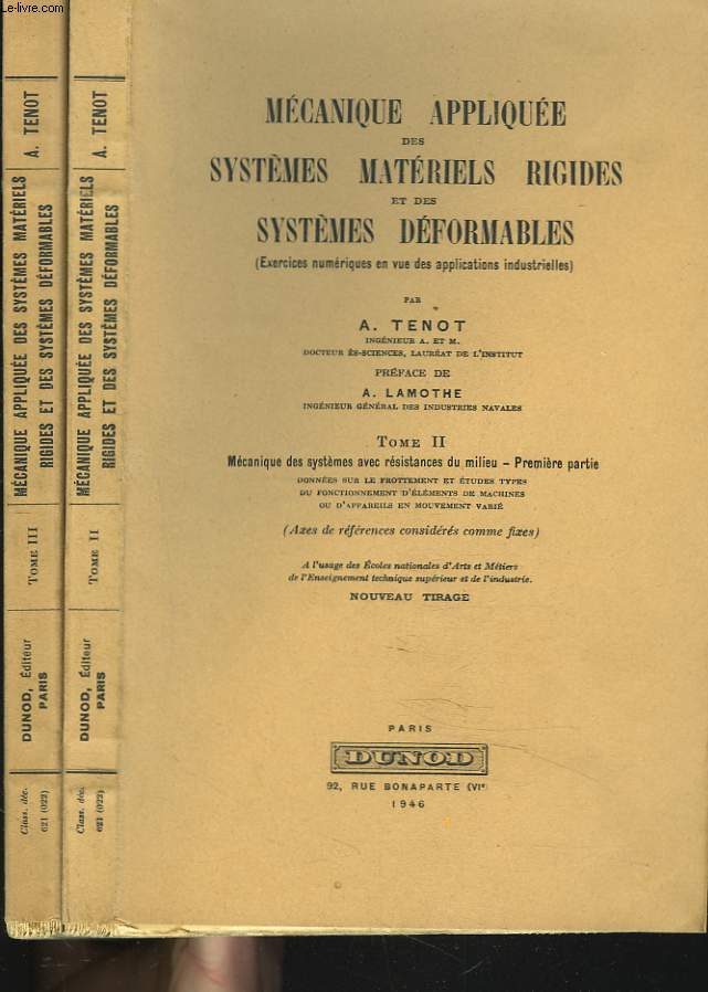 MECANIQUE APPLIQUEE DES SYSTEMES MATERIELS RIGIDES ET DES SYSTEMES DEFORMABLES (Exercices numriques en vue des applications industrielles), Tome II + Tome III : Mcanique des systme avec rsistance du milieu - 1e et 2e parties.