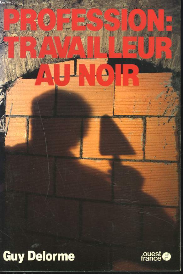 PROFESSION : TRAVAILLEUR AU NOIR