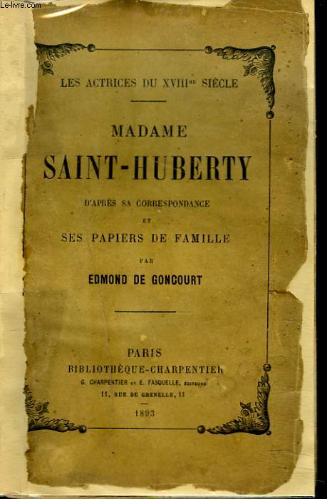 Les actrices du XVIIIme sicle. Madame SAINT-HUBERTY d'aprs sa correspondance et ses papiers de famille.
