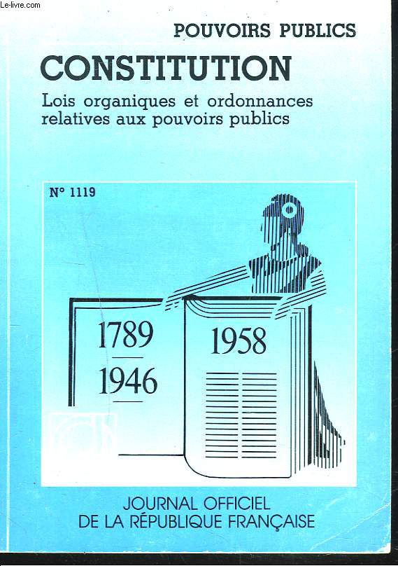 CONSTITUTION. LOIS ORGANIQUES ET ORDONNANCES RELATIVES AUX POUVOIRS PUBLICS. N1119.