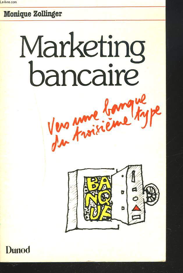 MARKETING BANCAIRE. VERS UNE BANQUE DU TROISIEME TYPE.