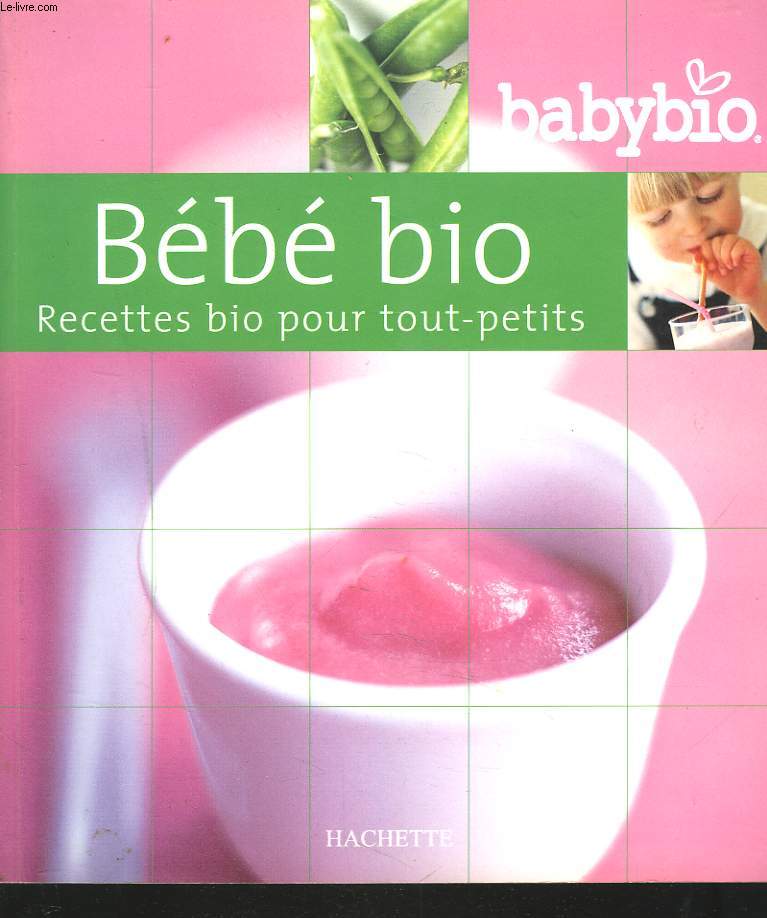 BEBE BIO. RECETTES BIO POUR TOUT-PETITS.