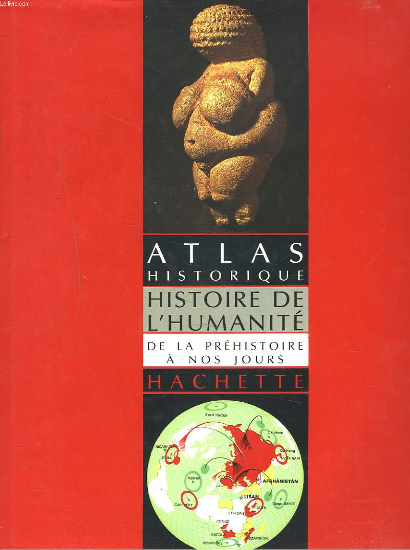 ATLAS HISTORIQUE. HISTOIRE DE L'HUMANITE DE LA PREHISTOIRE A NOS JOURS.