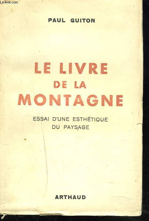 LE LIVRE DE LA MONTAGNE. ESSAI D4UNE ESTHETIQUE DU PAYSAGE
