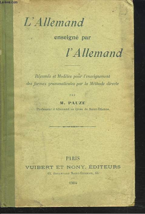 L'ALLEMAND ENSEIGNE PAR L'ALLEMAND. RESUMES ET MODELES POUR L'ENSEIGNEMENT DES FORMES GRAMMATICALES PAR LA METHODE DIRECTE.