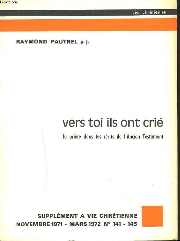 SUPPLEMENT A VIE CHETIENNE N141-145, NOVEMBRE 1971, MARS 1972. VERS TOI ILS ONT CRIE. LA PRIERE DANS LES RECITS DE L'ANCIEN TESTAMENT.