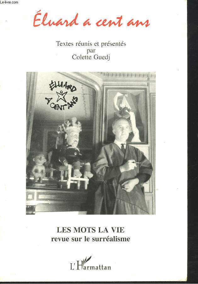 ELUARD A CENT ANS. LES MOTS LA VIE. REVUE SUR LE SURREALISME.