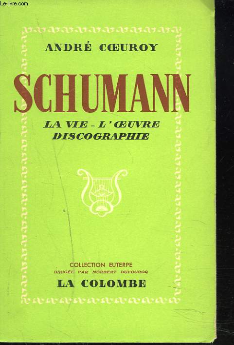 SCHUMANN. LA VIE, L'OEUVRE. DISCOGRAPHIE.