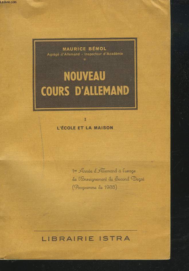 NOUVEAU COURS D'ALLEMAND. I. L'ECOLE ET LA MAISON. 1e ANNEE D'ALLEMAND A L'USAGE DE L'ENSEIGNEMENT DU SECOND DEGRE (PROGRAMME DE 1938)