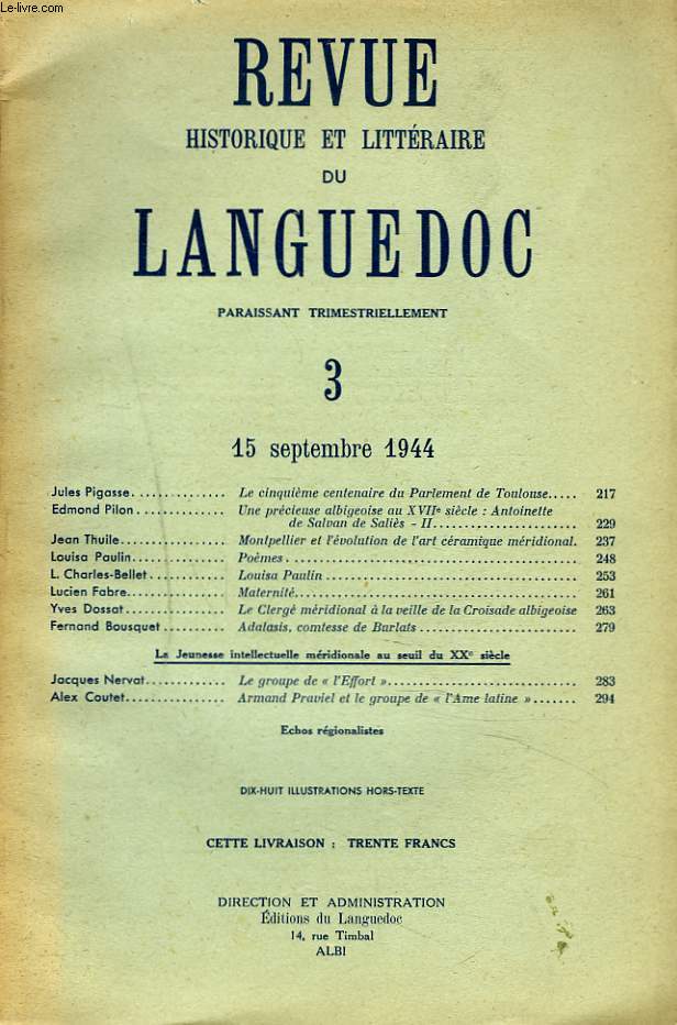 REVUE HISTORIQUE ET LITTERAIRE DU LANGUEDOC N3, 15 SEPTEMBRE 1944. JULES PIGASSE, LE 5e CENTENAIRE DU PARLEMENT DE TOULOUSE/ EDMOND PILON, UNE PRECIEUSE ALBIGEOISE AU XVIIe SIECLE: ANTOINETTE DE SALVAN DE SALIES. II. / ...