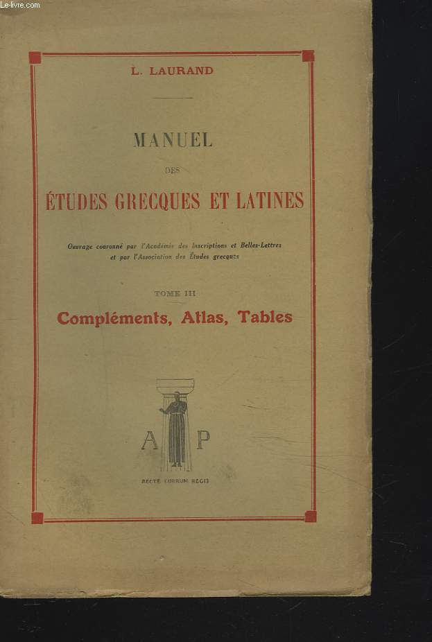 MANUEL DES ETUDES GRECQUES ET LATINE. TOME III. COMPLEMENTS, ATLAS, TABLES.