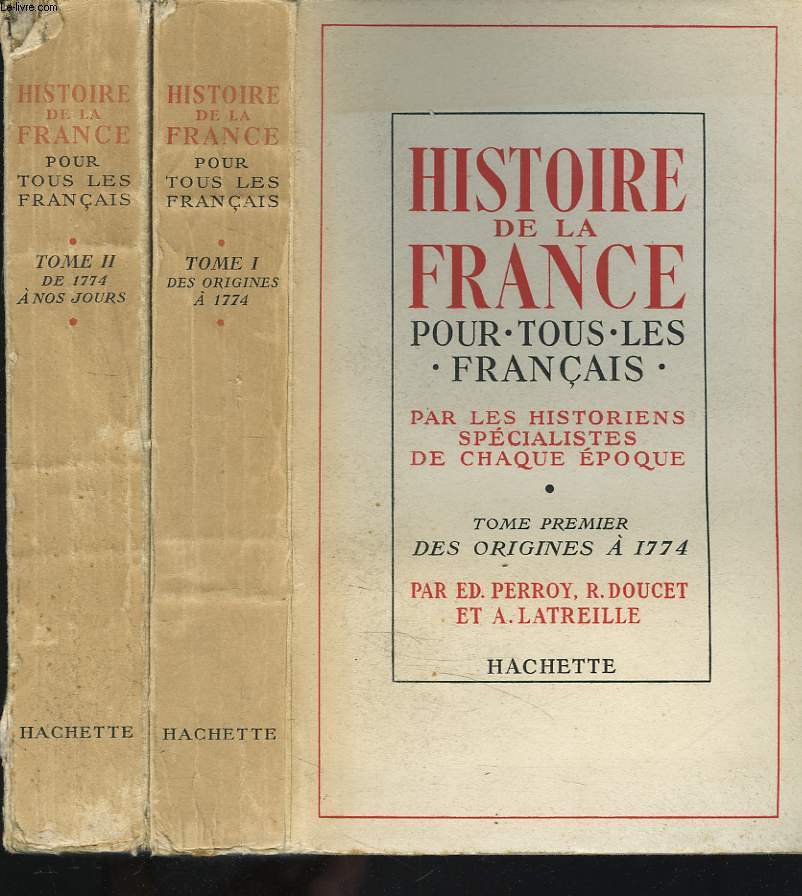 HISTOIRE DE LA FRANCE. POUR TOUS LES FRANCAIS PAR LES HISTORIENS SPECIALISTES DE CHAQUE EPOQUE. TOME I ET II. TOME I : DES ORIGINES  1774. TOME II : DE 1774  NOS JOURS.