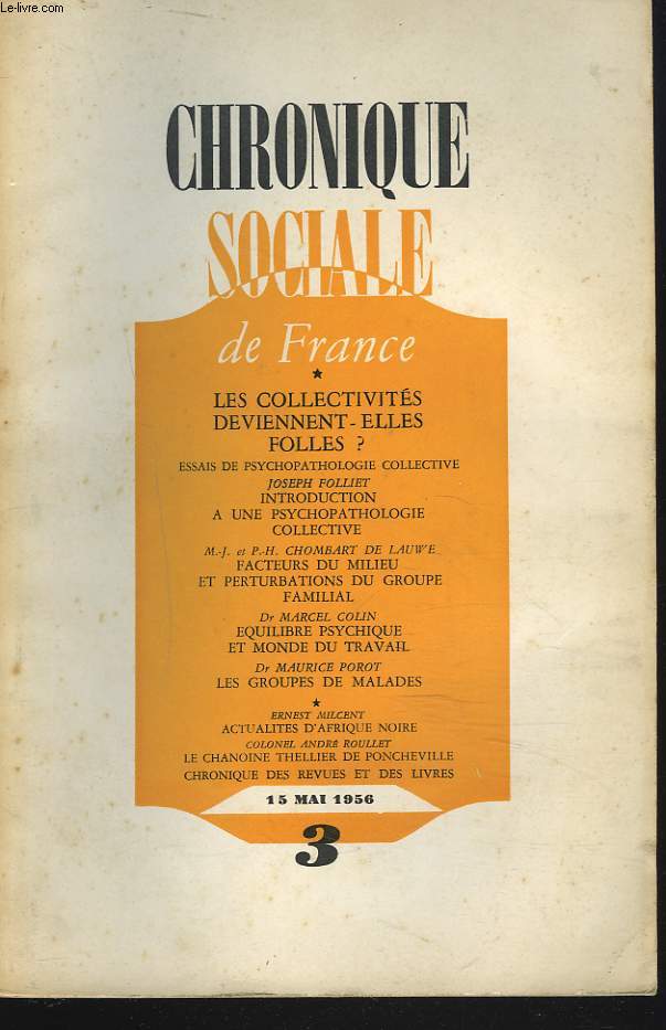 CHRONIQUE SOCIALE DE FRANCE N3, 15 MAI 1956. LES COLLECTIVITES DEVIENNENT-ELLES FOLLES ? ESSAIS DE PSYCHOPATHOLOGIE COLLECTIVE/ INTRODUCTION PAR JOSEPH FOLLIET/ CHOMBART DE LAUWE: FACTEURS DU MILIEU ET PERTURBATION DU GROUPE/ ...