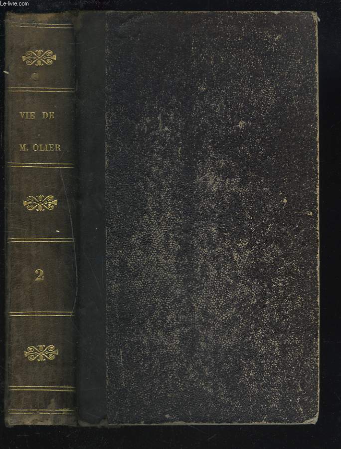 VIE DE M. OLIER. FONDATEUR DU SEMINAIRE DE S. SULPICE ACCOMPAGN2E DE NOTICES SUR UN GRAND NOMBRE DE PERSONNAGES CONTEMPORAINS. TOME SECOND.