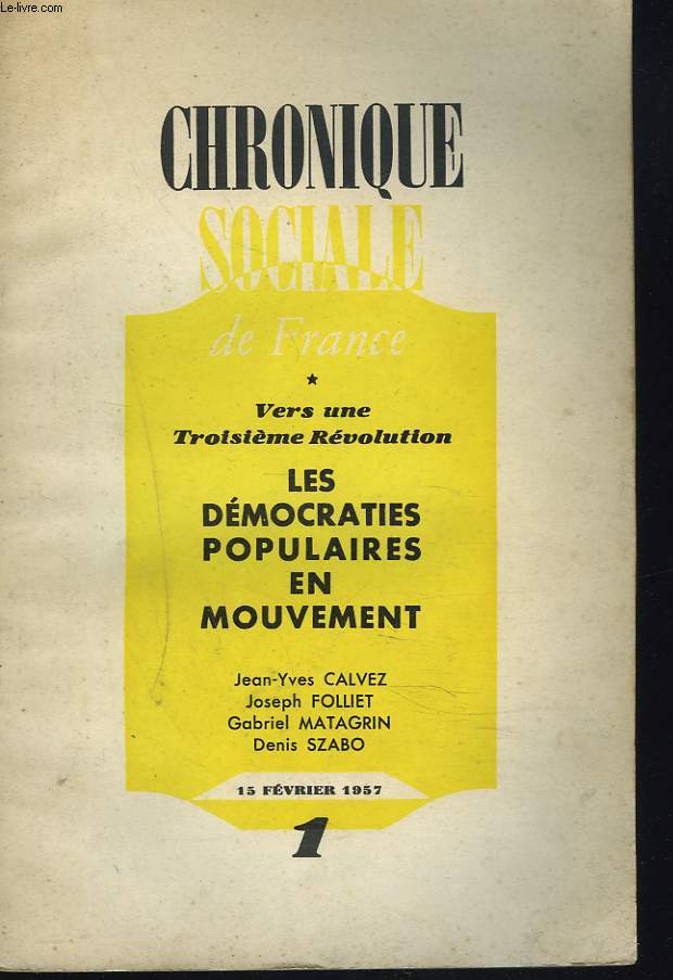 CHRONIQUE SOCIALE DE FRANCE N1, FEVRIER 1957. VERS UNE TROISIEME REVOLUTION. LES DEMOCRATIES POPULAIRES EN MOUVEMENT/ J.-Y. CALVEZ, JOSEPH FOLLIET, GABRIEL MATAGRIN, DENIS SZABO.
