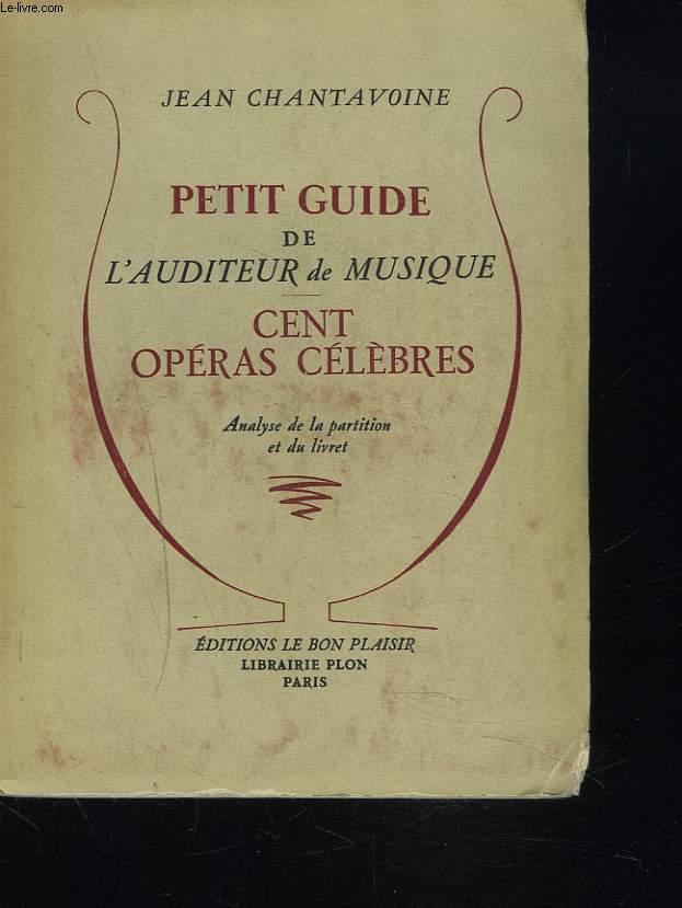 PETIT GUIDE DE L'AUDITEUR DE MUSIQUE. CENT OPERAS CELEBRES. ANALYSE DE LA PARTITION ET DU LIVRET.