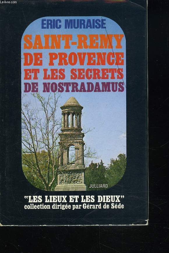 SAINT-REMY DE PROVENCE ET LES SECRETS DE NOSTRADAMUS.