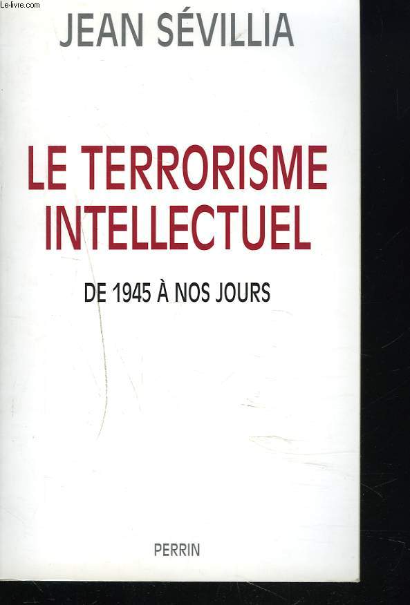 LE TERRORISME INTELLECTUEL DE 1945  NOS JOURS.