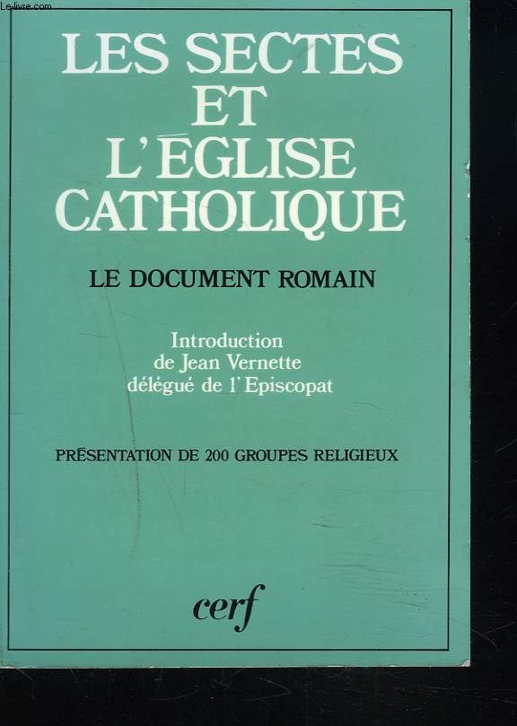 LES SECTES ET L'EGLISE CATHOLIQUE. LE DOCUMENT ROMAIN. PRESENTATION DE 200 GROUPES RELIGIEUX.