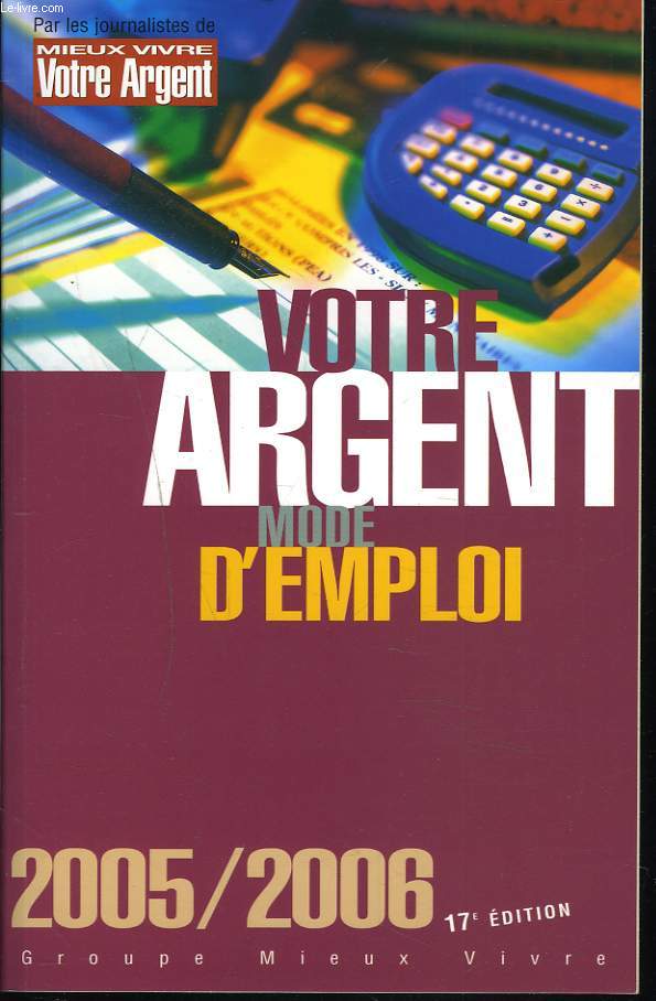 VOTRE ARGENT MODE D'EMPLOI 2005/2006. 17e EDITION.