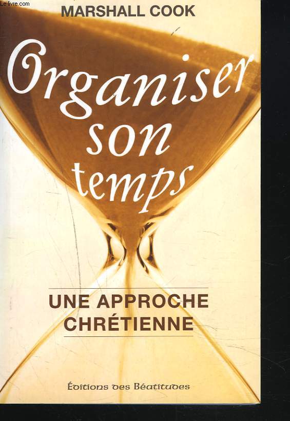 ORGANISER SON TEMPS. UNE APPROCHE CHRETIENNE.