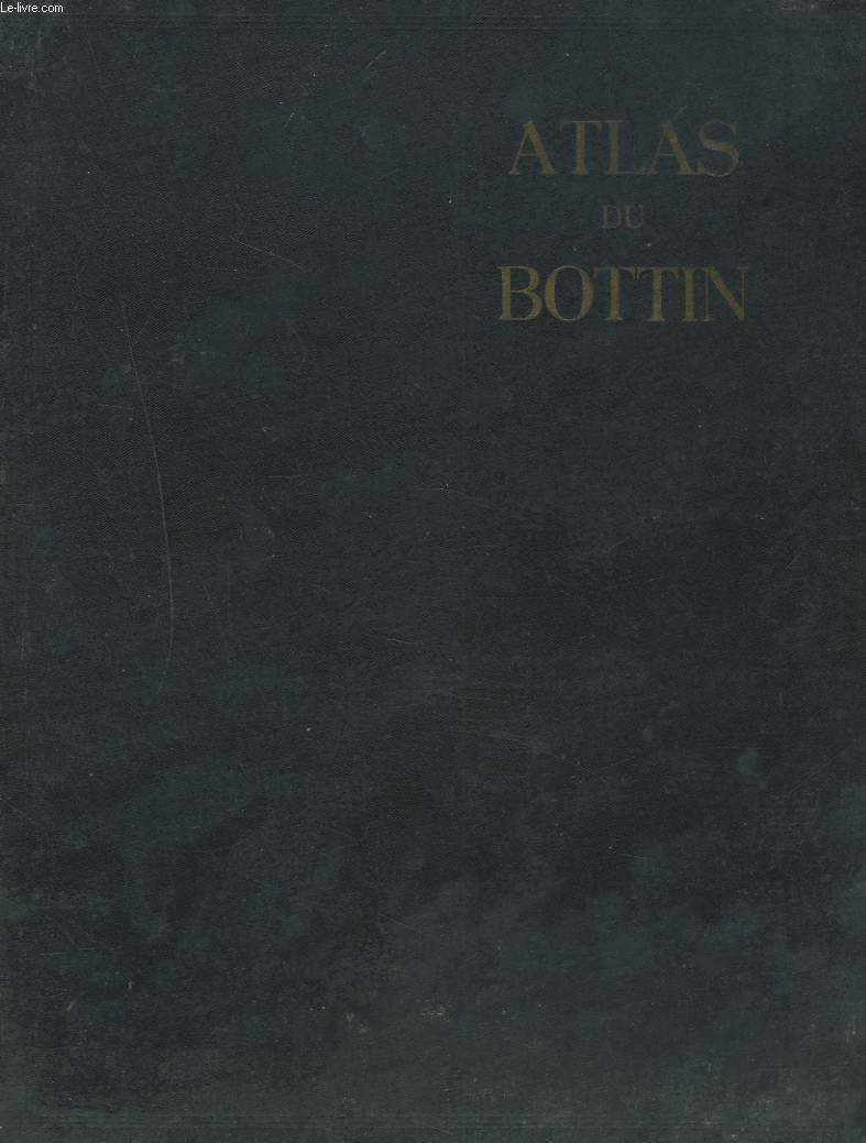 ATLAS DU BOTTIN. CARTES DES DISTANCES PAR VOIE FERREE DE PARIS AUX GRANDES VILLES, DES FEDERATIONS DE SYNDICATS D'INITIATIVE, DES REGIONS ECONOMIQUES DE FRANCE, DES DEPARTEMENTS FRANCAIS, DE L'ALGERIE, DU MAROC DE LA TUNISIE, DES COLONIES FRANCAISE...