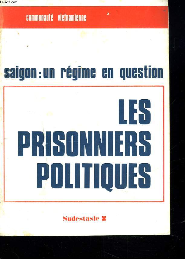 SAIGON : UN REGIME EN QUESTION. LES PRISONNIERS POLITIQUES
