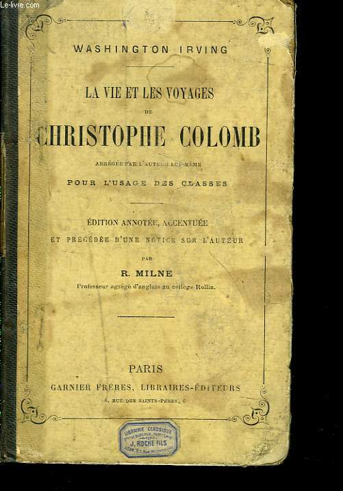 LA VIE ET LES VOYAGES DE CHRISTOPHE COLOMB ABREGEE PAR L'AUTEUR LUI-MME POUR L'USAGE DES CLASSES.