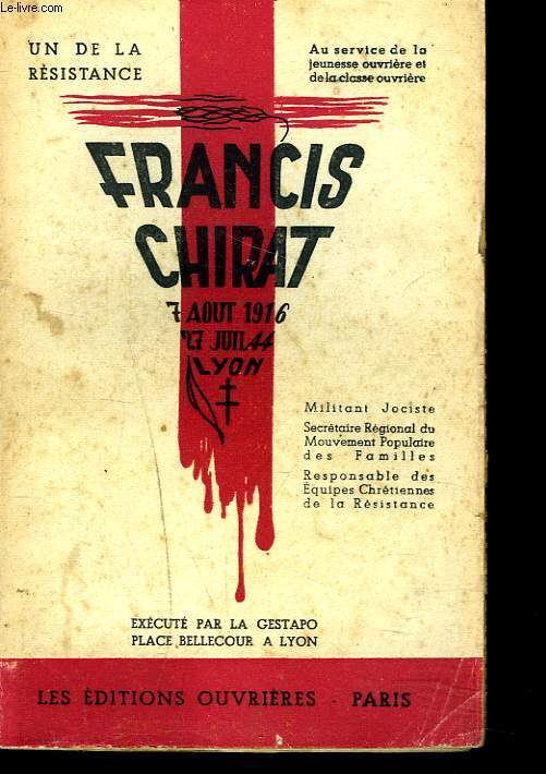 FRANCIS CHIRAT. UN DE LA RESISTANCE. MILITANT JOCISTE. EXECUTE PAR LA GESTAPO LE 27 JUILLET 1944.
