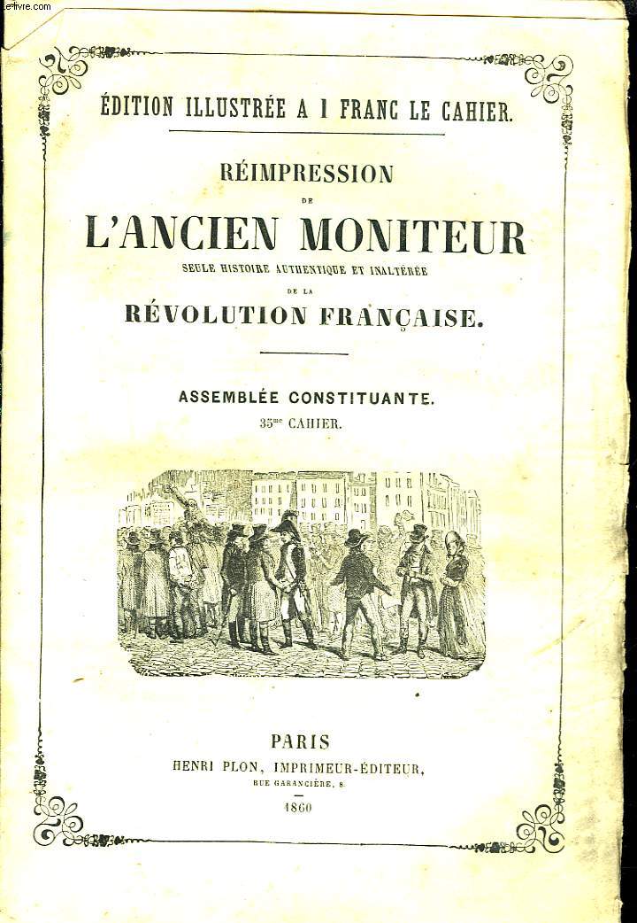 REIMPRESSION DE L'ANCIEN MONITEUR SEULE HISTOIRE AUTHENTIQUE ET INALTEREE DE LA REVOLUTION FRANCAISE. ASSEMBLEE CONSTITUANTE. 35e CAHIER.